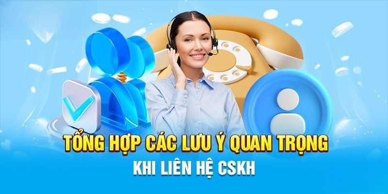 Lưu ý để giúp quy trình liên hệ 98win diễn ra suôn sẻ