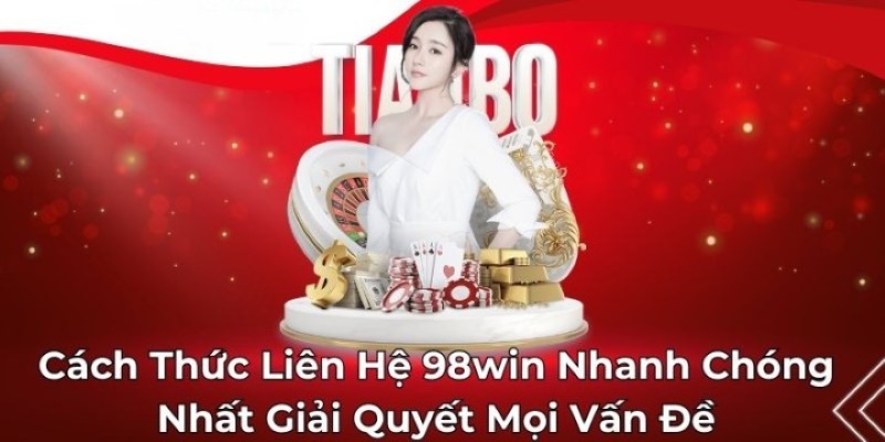 Nhiều trường hợp để hội viên thực hiện liên hệ 98win