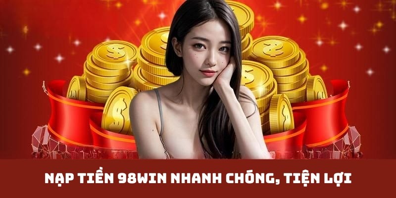 Giải đáp một số thắc mắc của khách hàng khi nạp tiền 98win