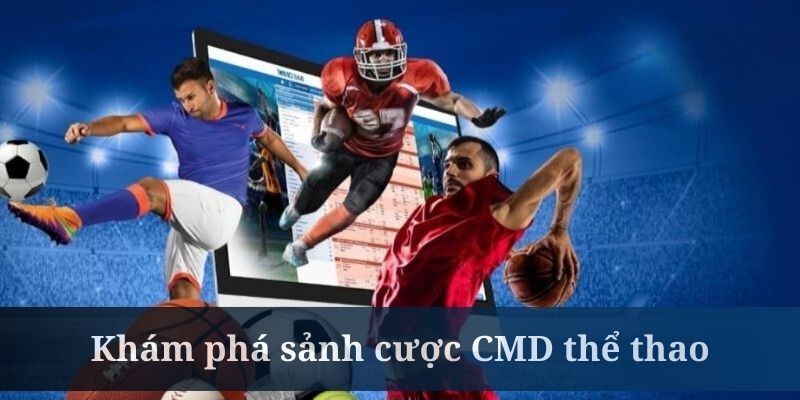 Sảnh thể thao CMD có các ưu đãi cùng tỷ lệ cược vượt trội