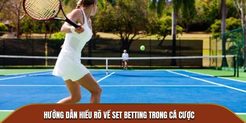 Hướng dẫn hiểu rõ về set betting trong cá cược