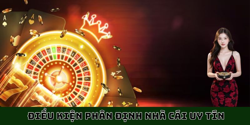 Danh sách đề mục điều kiện để phân định nhà cái casino uy tín